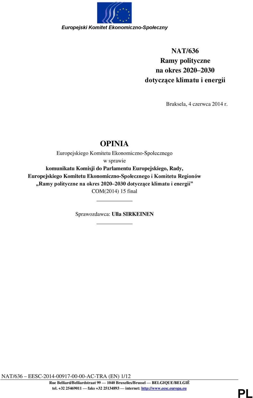 Ekonomiczno-Społecznego i Komitetu Regionów Ramy polityczne na okres 2020 2030 dotyczące klimatu i energii COM(2014) 15 final Sprawozdawca: Ulla SIRKEINEN