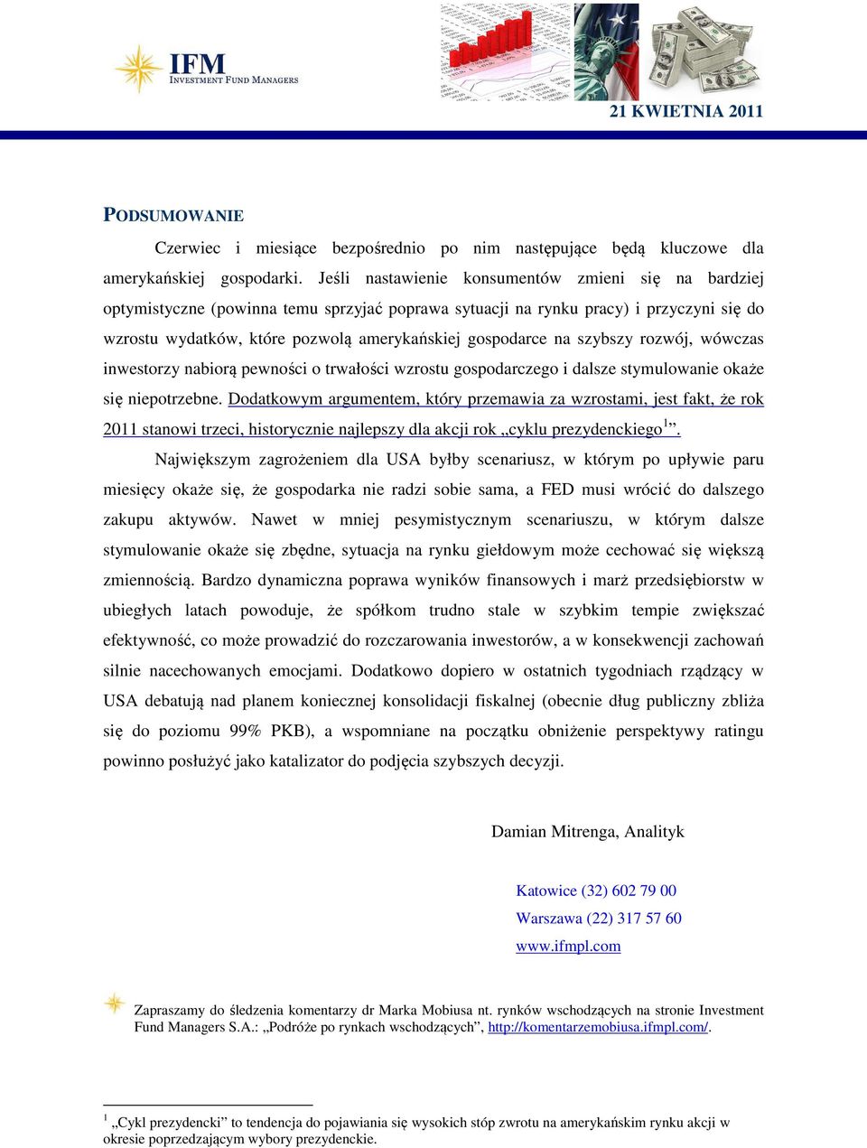 na szybszy rozwój, wówczas inwestorzy nabiorą pewności o trwałości wzrostu gospodarczego i dalsze stymulowanie okaże się niepotrzebne.