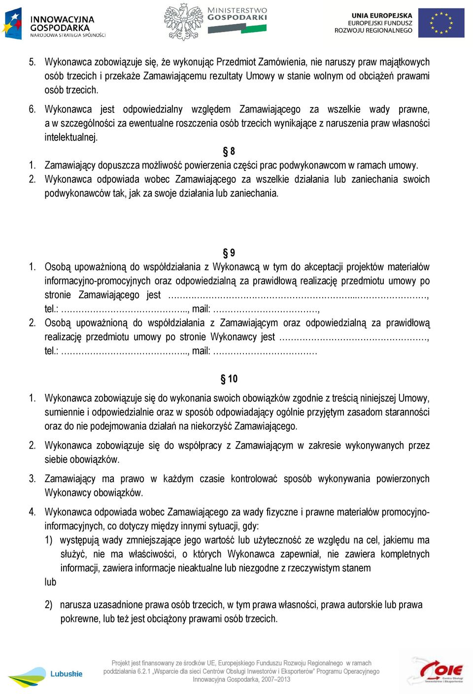 Zamawiający dopuszcza możliwość powierzenia części prac podwykonawcom w ramach umowy. 2.