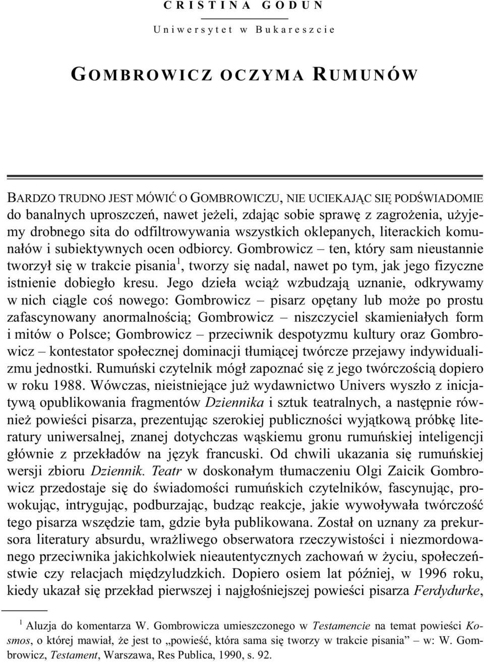 Gombrowicz ten, który sam nieustannie tworzy si w trakcie pisania 1, tworzy si nadal, nawet po tym, jak jego fizyczne istnienie dobieg o kresu.
