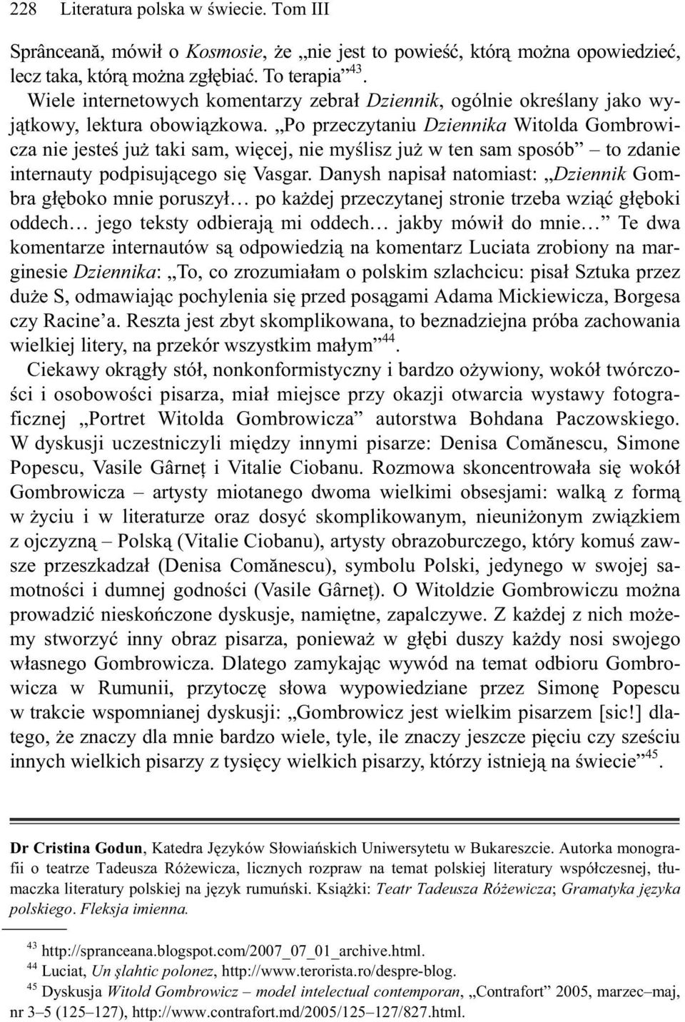 Po przeczytaniu Dziennika Witolda Gombrowicza nie jeste ju taki sam, wi cej, nie my lisz ju w ten sam sposób to zdanie internauty podpisuj cego si Vasgar.