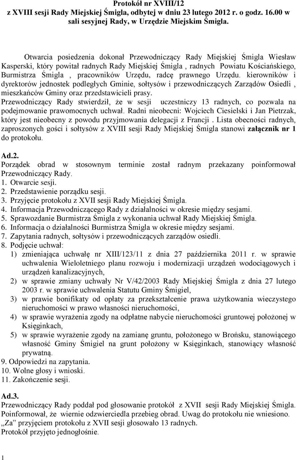 radcę prawnego Urzędu. kierowników i dyrektorów jednostek podległych Gminie, sołtysów i przewodniczących Zarządów Osiedli, mieszkańców Gminy oraz przedstawicieli prasy.