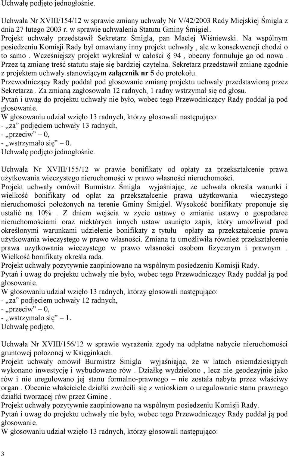 Wcześniejszy projekt wykreślał w całości 94, obecny formułuje go od nowa. Przez tą zmianę treść statutu staje się bardziej czytelna.