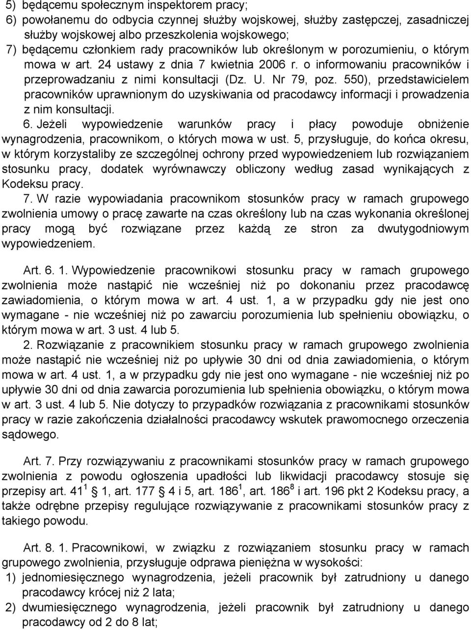 550), przedstawicielem pracowników uprawnionym do uzyskiwania od pracodawcy informacji i prowadzenia z nim konsultacji. 6.