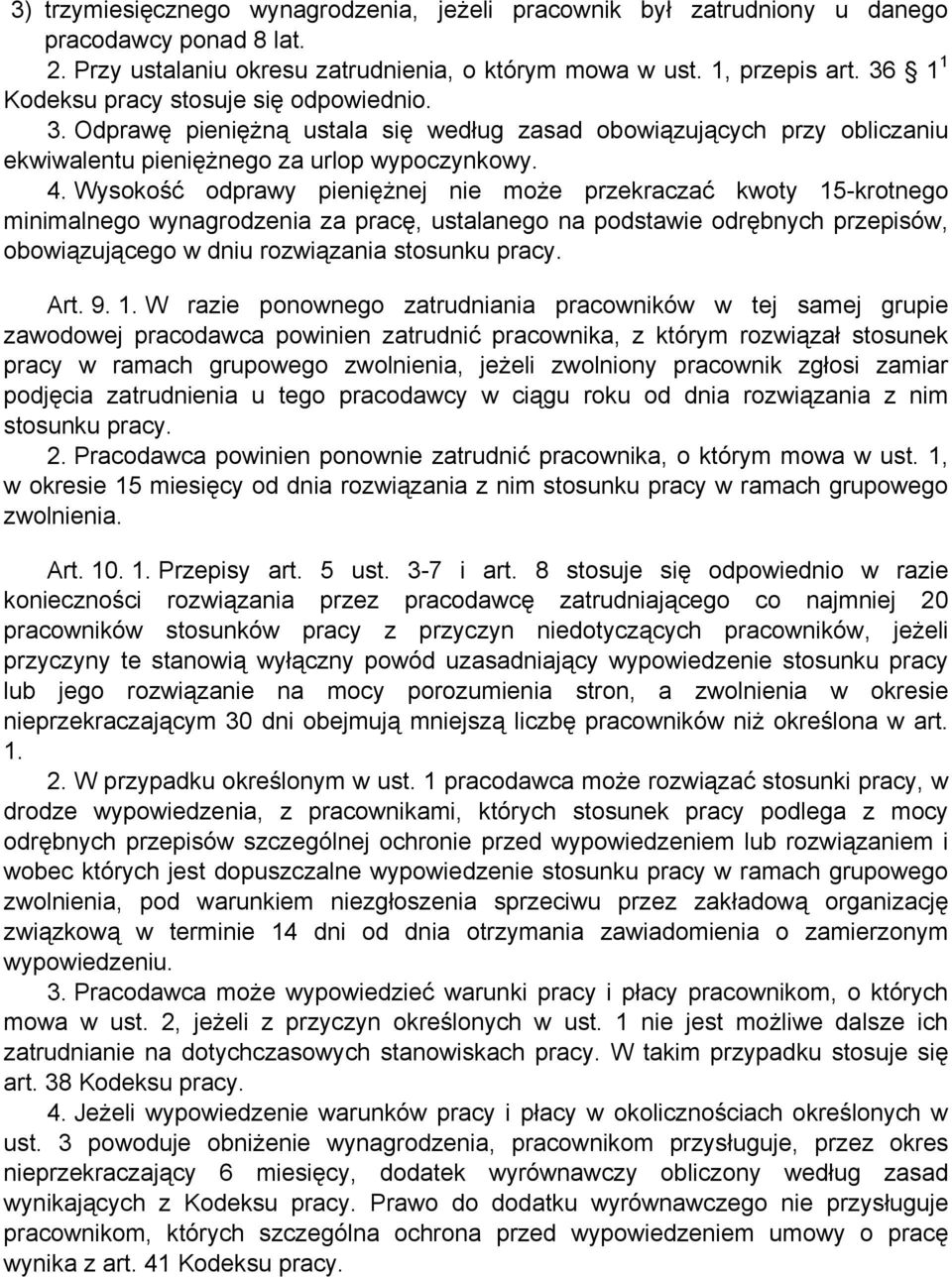 Wysokość odprawy pieniężnej nie może przekraczać kwoty 15-krotnego minimalnego wynagrodzenia za pracę, ustalanego na podstawie odrębnych przepisów, obowiązującego w dniu rozwiązania stosunku pracy.