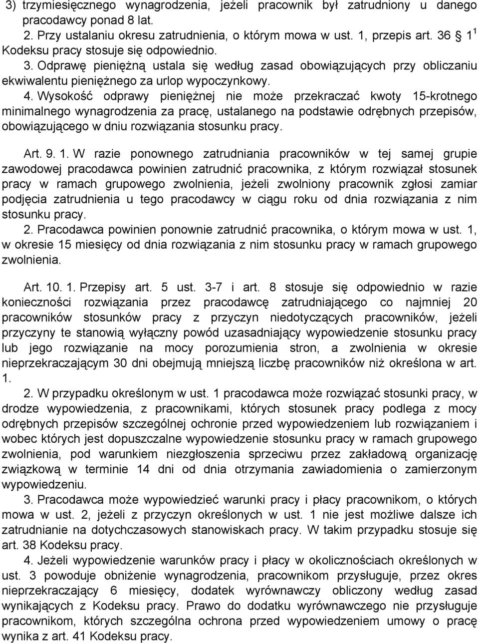 Wysokość odprawy pieniężnej nie może przekraczać kwoty 15-krotnego minimalnego wynagrodzenia za pracę, ustalanego na podstawie odrębnych przepisów, obowiązującego w dniu rozwiązania stosunku pracy.