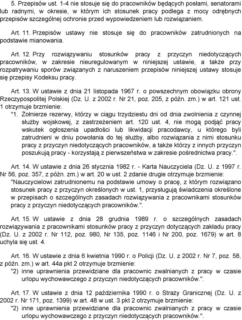 rozwiązaniem. Art. 11. Przepisów ustawy nie stosuje się do pracowników zatrudnionych na podstawie mianowania. Art. 12.