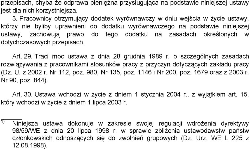 zasadach określonych w dotychczasowych przepisach. Art. 29. Traci moc ustawa z dnia 28 grudnia 1989 r.