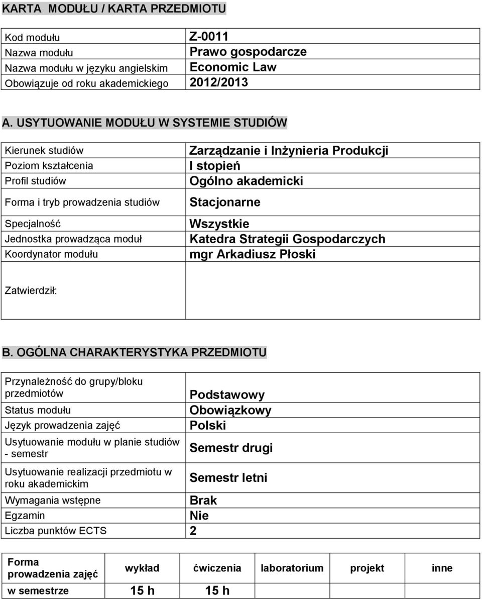 Inżynieria Produkcji I stopień Ogólno akademicki Stacjonarne Wszystkie Katedra Strategii Gospodarczych mgr Arkadiusz Płoski Zatwierdził: B.