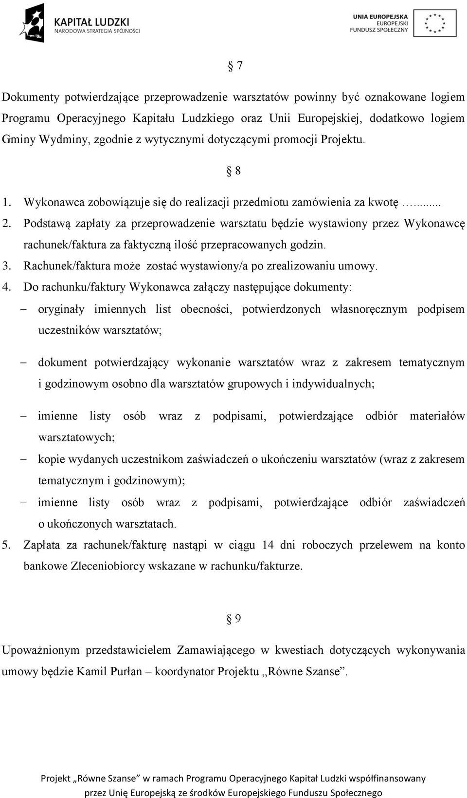 Podstawą zapłaty za przeprowadzenie warsztatu będzie wystawiony przez Wykonawcę rachunek/faktura za faktyczną ilość przepracowanych godzin. 3.