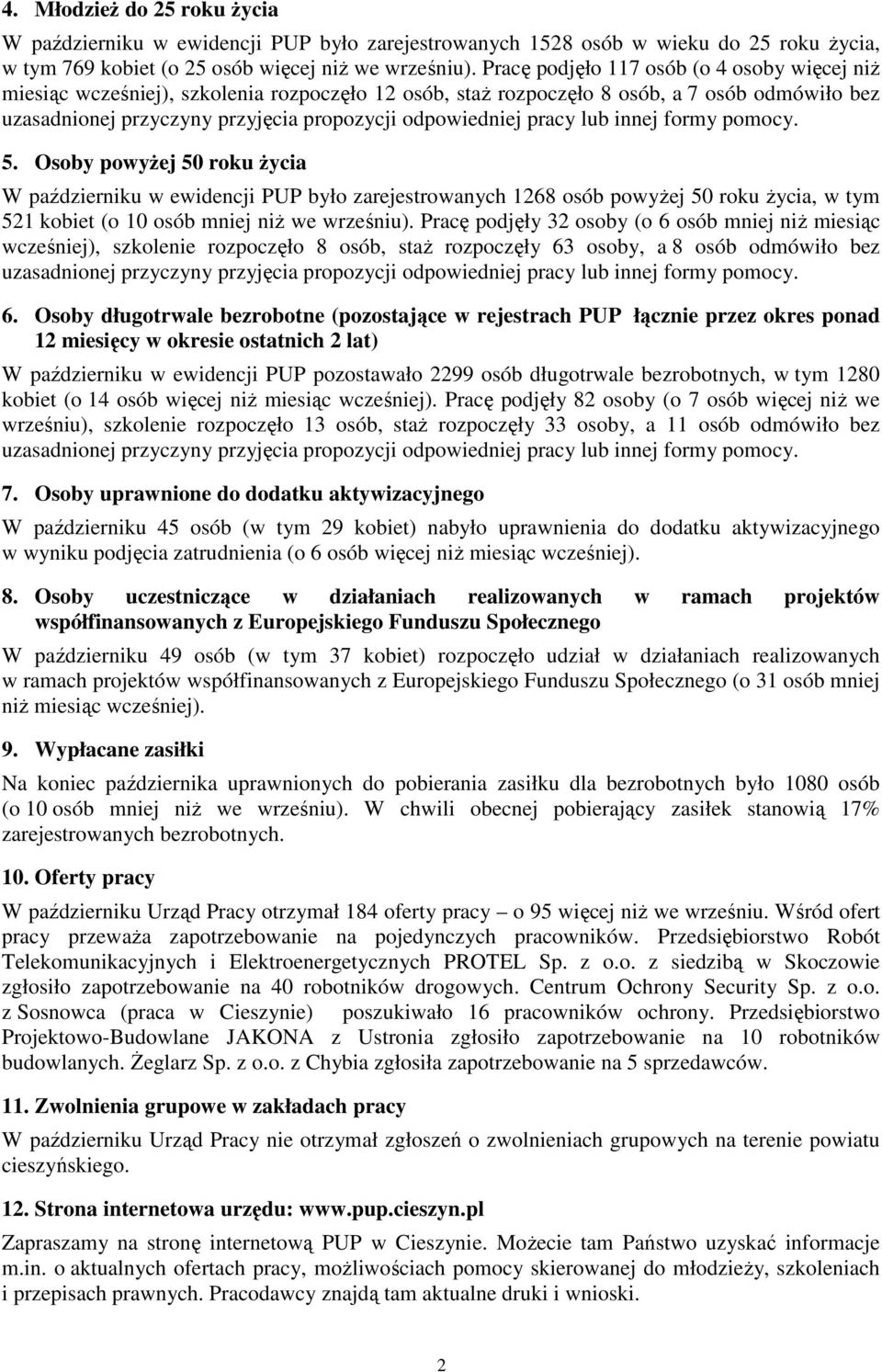 pracy lub innej formy pomocy. 5. Osoby powyŝej 50 roku Ŝycia W październiku w ewidencji PUP było zarejestrowanych 1268 osób powyŝej 50 roku Ŝycia, w tym 521 kobiet (o 10 osób mniej niŝ we wrześniu).