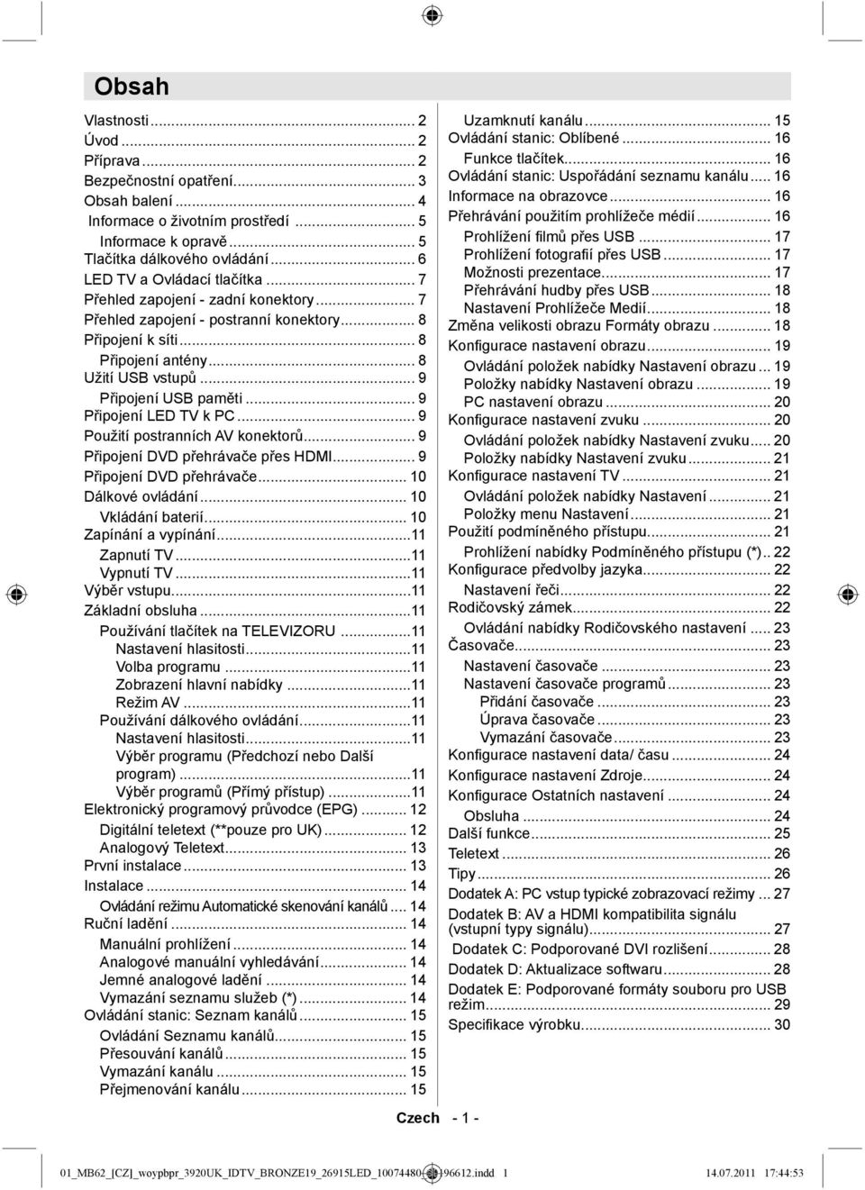 .. 9 Připojení USB paměti... 9 Připojení LED TV k PC... 9 Použití postranních AV konektorů... 9 Připojení DVD přehrávače přes HDMI... 9 Připojení DVD přehrávače... 10 Dálkové ovládání.