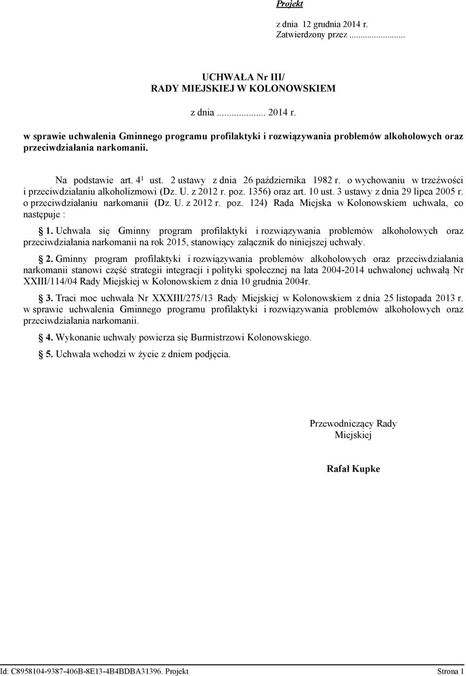 3 ustawy z dnia 29 lipca 2005 r. o przeciwdziałaniu narkomanii (Dz. U. z 2012 r. poz. 124) Rada Miejska w Kolonowskiem uchwala, co następuje : 1.