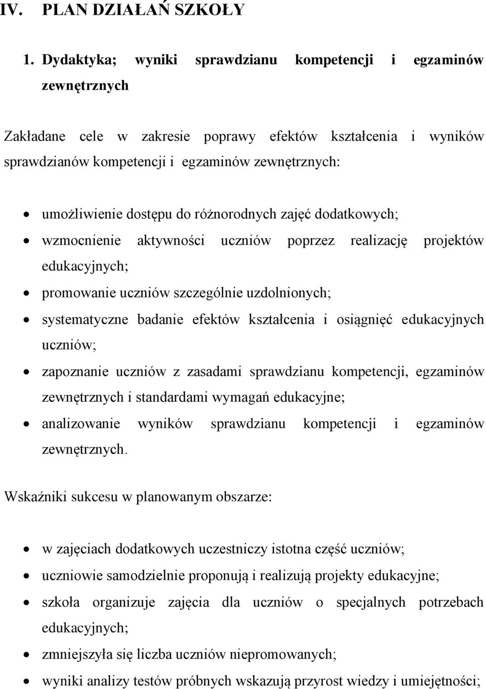 dostępu do różnorodnych zajęć dodatkowych; wzmocnienie aktywności uczniów poprzez realizację projektów edukacyjnych; promowanie uczniów szczególnie uzdolnionych; systematyczne badanie efektów