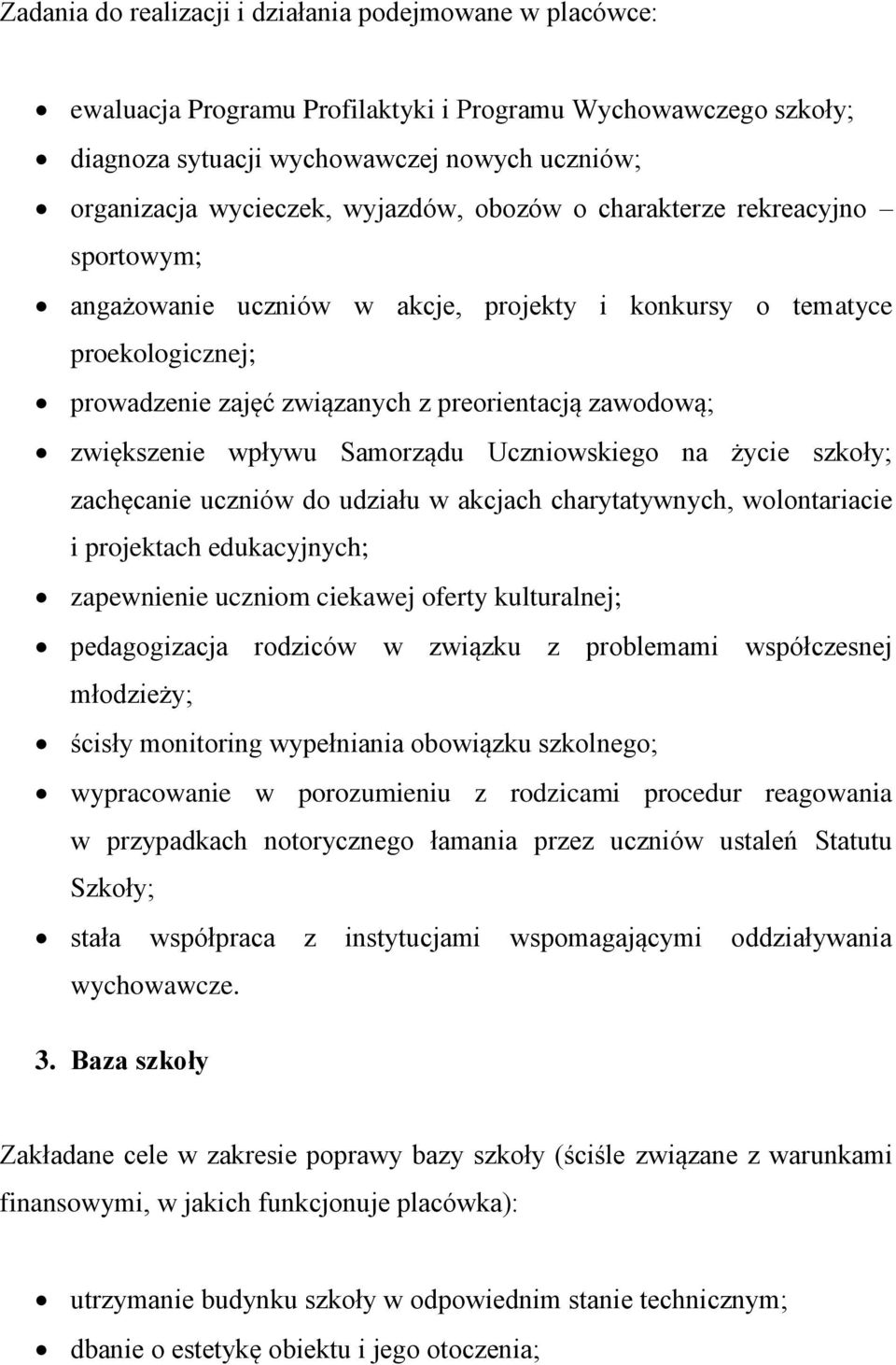 wpływu Samorządu Uczniowskiego na życie szkoły; zachęcanie uczniów do udziału w akcjach charytatywnych, wolontariacie i projektach edukacyjnych; zapewnienie uczniom ciekawej oferty kulturalnej;