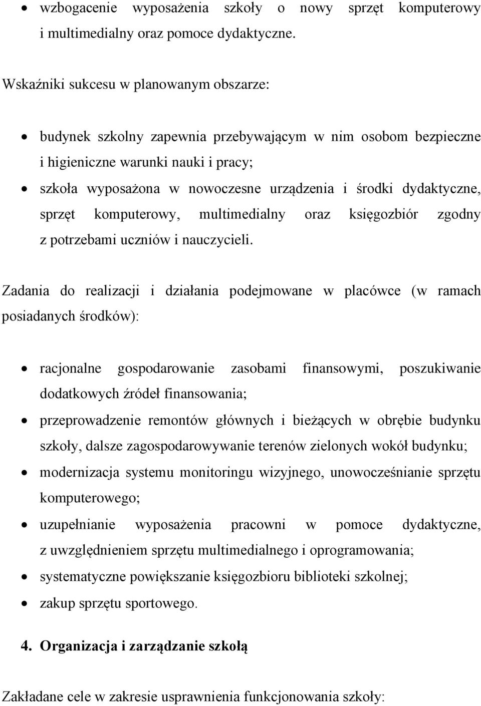 dydaktyczne, sprzęt komputerowy, multimedialny oraz księgozbiór zgodny z potrzebami uczniów i nauczycieli.