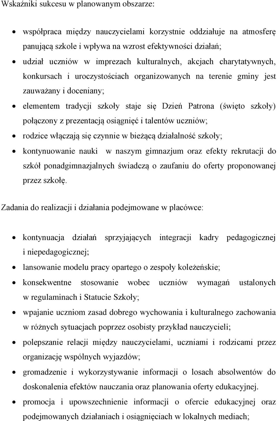 połączony z prezentacją osiągnięć i talentów uczniów; rodzice włączają się czynnie w bieżącą działalność szkoły; kontynuowanie nauki w naszym gimnazjum oraz efekty rekrutacji do szkół