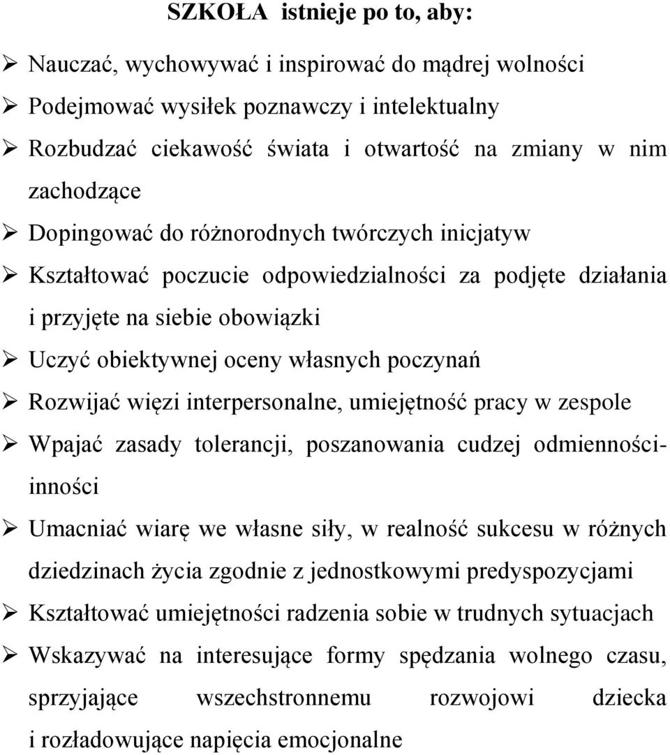 interpersonalne, umiejętność pracy w zespole Wpajać zasady tolerancji, poszanowania cudzej odmiennościinności Umacniać wiarę we własne siły, w realność sukcesu w różnych dziedzinach życia zgodnie z