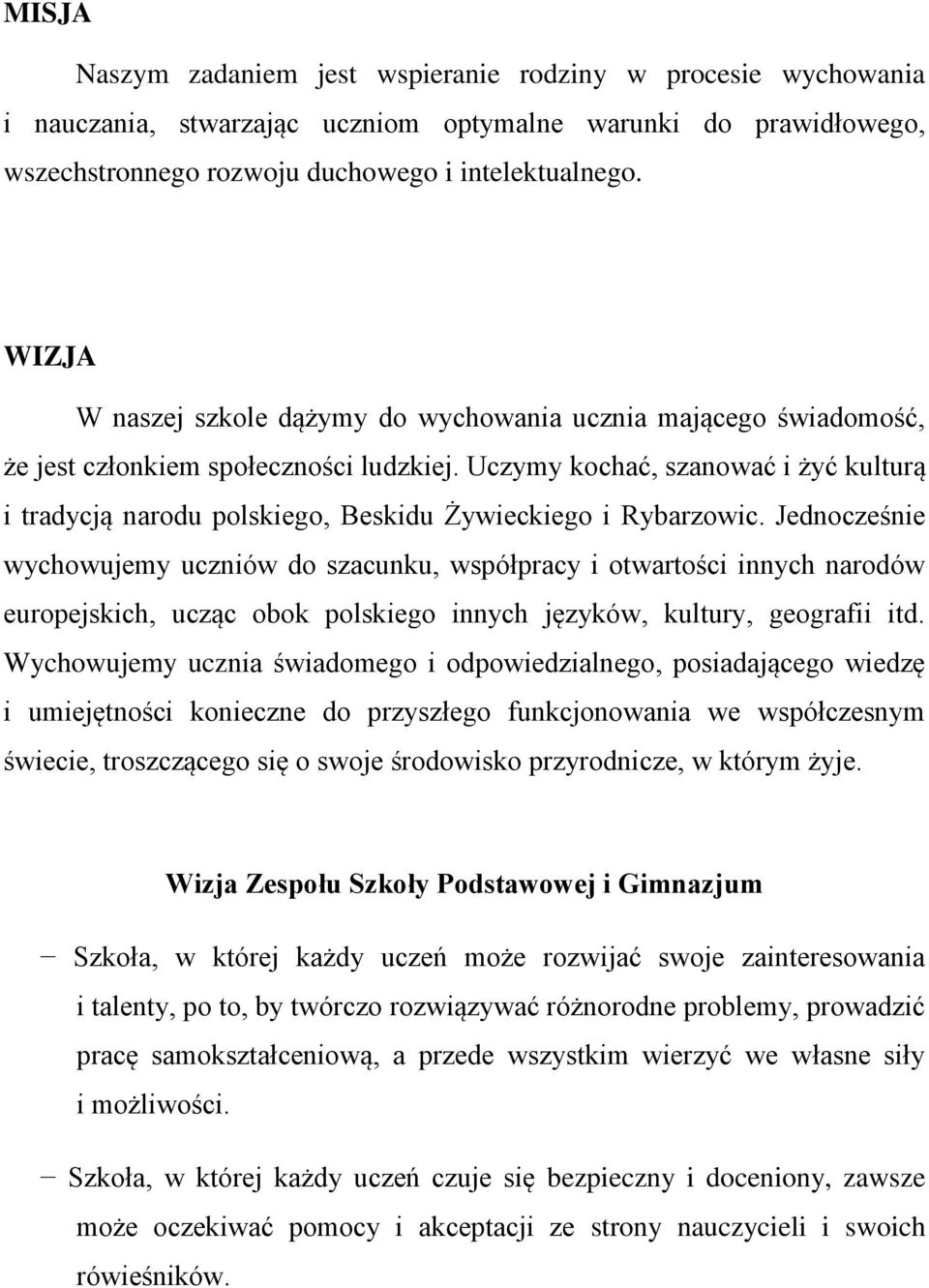 Uczymy kochać, szanować i żyć kulturą i tradycją narodu polskiego, Beskidu Żywieckiego i Rybarzowic.