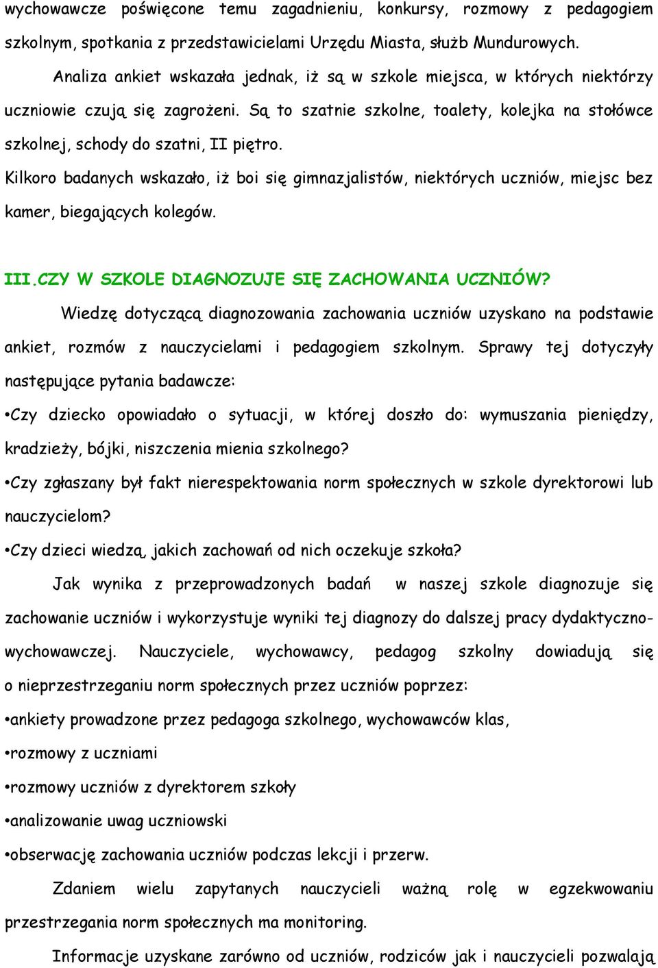 Kilkoro badanych wskazało, iż boi się gimnazjalistów, niektórych uczniów, miejsc bez kamer, biegających kolegów. III.CZY W SZKOLE DIAGNOZUJE SIĘ ZACHOWANIA UCZNIÓW?