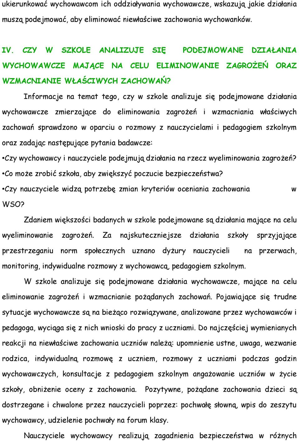 Informacje na temat tego, czy w szkole analizuje się podejmowane działania wychowawcze zmierzające do eliminowania zagrożeń i wzmacniania właściwych zachowań sprawdzono w oparciu o rozmowy z
