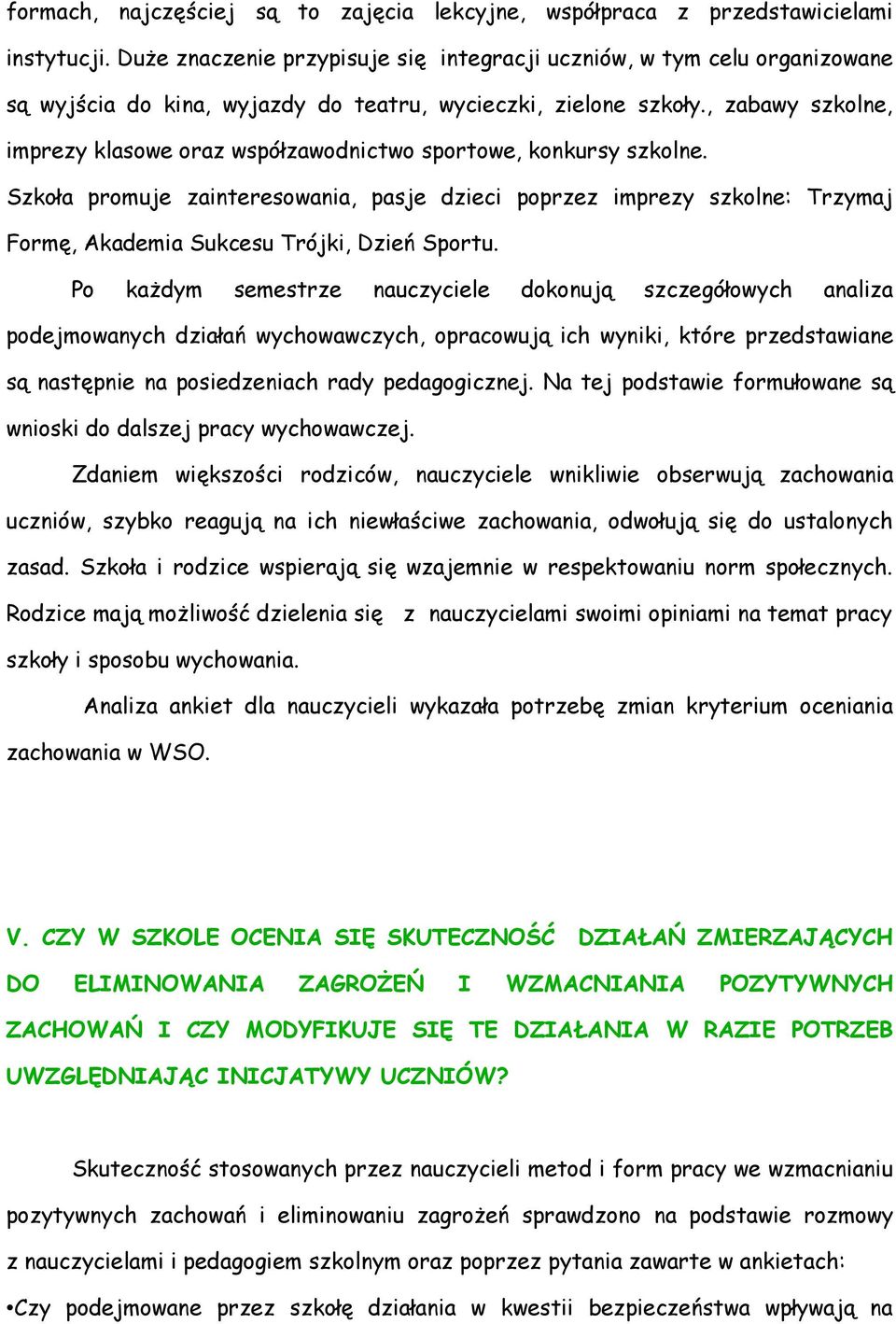 , zabawy szkolne, imprezy klasowe oraz współzawodnictwo sportowe, konkursy szkolne.