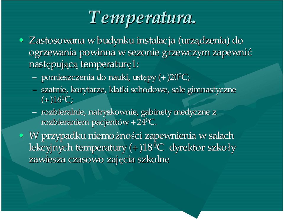 temperaturę1: pomieszczenia do nauki, ustępy (+)20 0 C; szatnie, korytarze, klatki schodowe, sale gimnastyczne