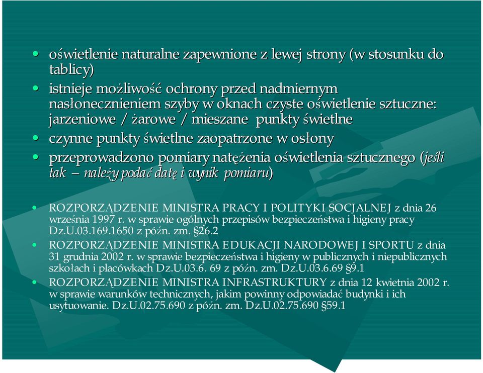 ROZPORZĄDZENIE MINISTRA PRACY I POLITYKI SOCJALNEJ z dnia 26 września 1997 r. w sprawie ogólnych przepisów bezpieczeństwa i higieny pracy Dz.U.03.169.1650 z późn. zm. 26.2 ROZPORZĄDZENIE MINISTRA EDUKACJI NARODOWEJ I SPORTU z dnia 31 grudnia 2002 r.