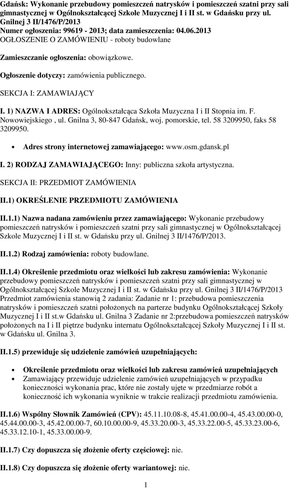 Ogłoszenie dotyczy: zamówienia publicznego. SEKCJA I: ZAMAWIAJĄCY I. 1) NAZWA I ADRES: Ogólnokształcąca Szkoła Muzyczna I i II Stopnia im. F. Nowowiejskiego, ul. Gnilna 3, 80-847 Gdańsk, woj.