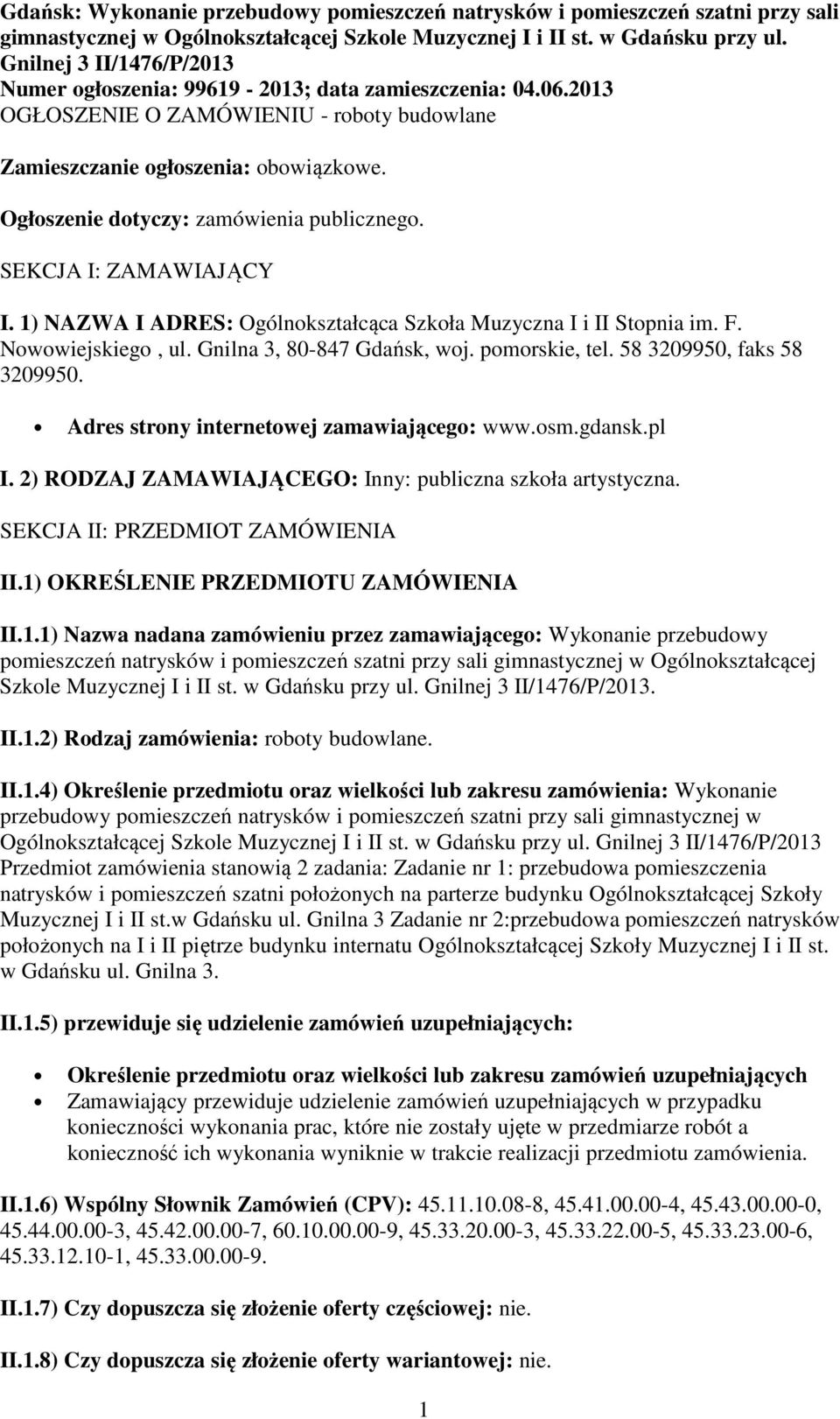 Ogłoszenie dotyczy: zamówienia publicznego. SEKCJA I: ZAMAWIAJĄCY I. 1) NAZWA I ADRES: Ogólnokształcąca Szkoła Muzyczna I i II Stopnia im. F. Nowowiejskiego, ul. Gnilna 3, 80-847 Gdańsk, woj.