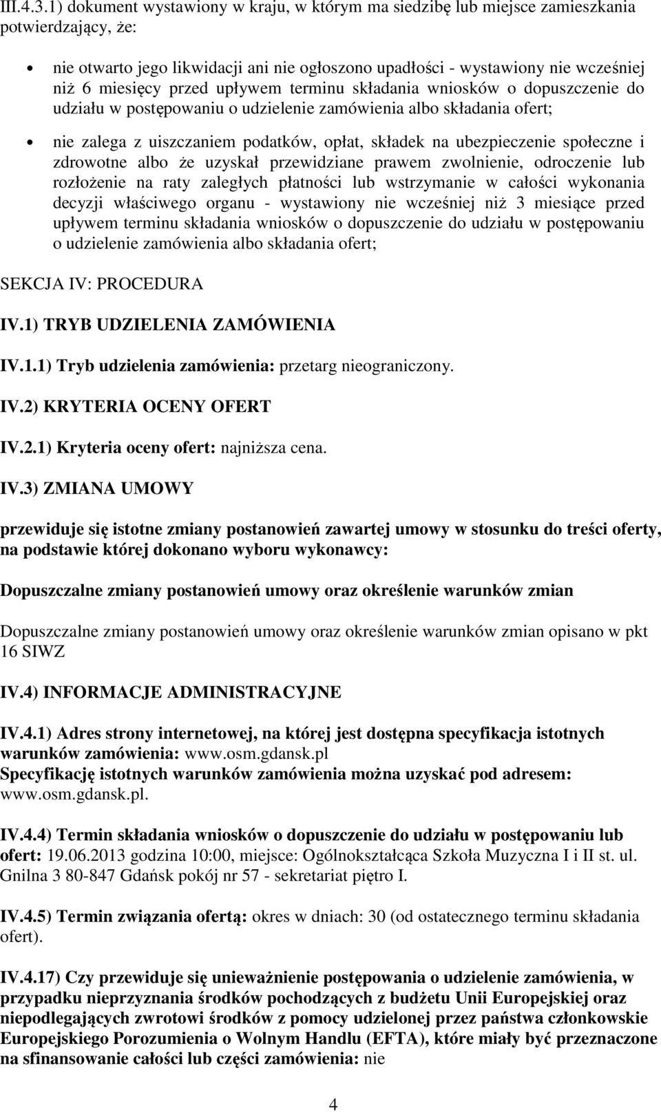 przed upływem terminu składania wniosków o dopuszczenie do udziału w postępowaniu o udzielenie zamówienia albo składania ofert; nie zalega z uiszczaniem podatków, opłat, składek na ubezpieczenie