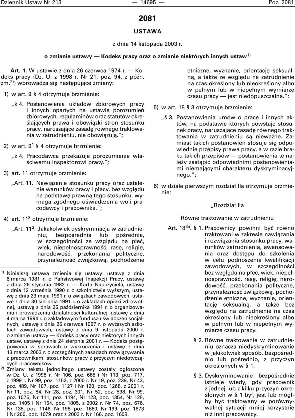 Postanowienia uk adów zbiorowych pracy i innych opartych na ustawie porozumieƒ zbiorowych, regulaminów oraz statutów okre- Êlajàcych prawa i obowiàzki stron stosunku pracy, naruszajàce zasad równego