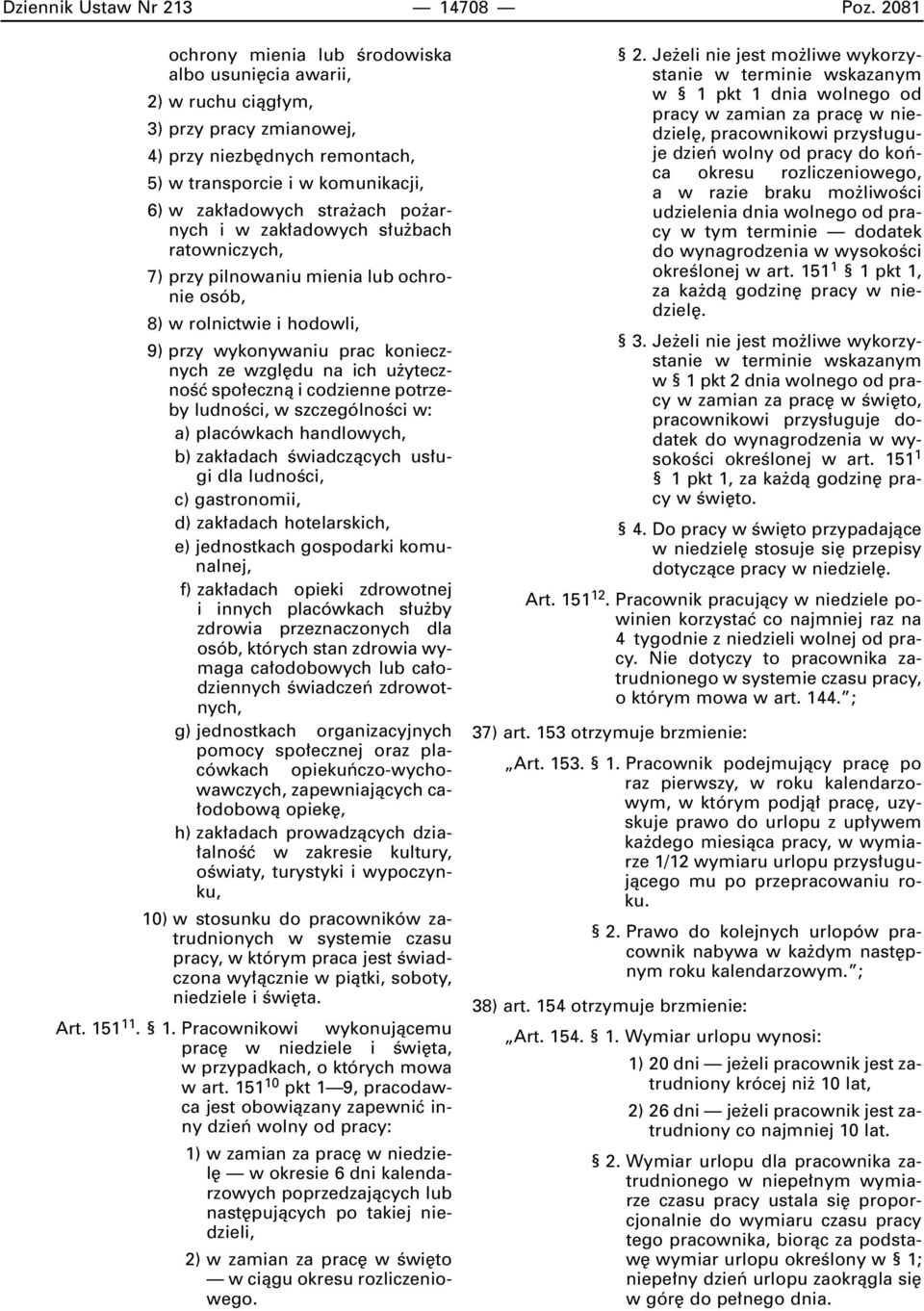 arnych i w zak adowych s u bach ratowniczych, 7) przy pilnowaniu mienia lub ochronie osób, 8) w rolnictwie i hodowli, 9) przy wykonywaniu prac koniecznych ze wzgl du na ich u ytecznoêç spo ecznà i