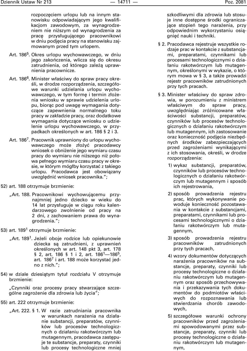 na stanowisku zajmowanym przed tym urlopem. Art. 186 5. Okres urlopu wychowawczego, w dniu jego zakoƒczenia, wlicza si do okresu zatrudnienia, od którego zale à uprawnienia pracownicze. Art. 186 6.