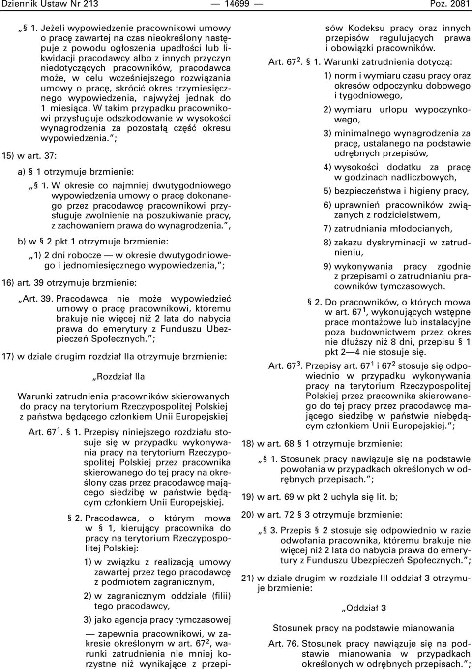 pracodawca mo e, w celu wczeêniejszego rozwiàzania umowy o prac, skróciç okres trzymiesi cznego wypowiedzenia, najwy ej jednak do 1 miesiàca.