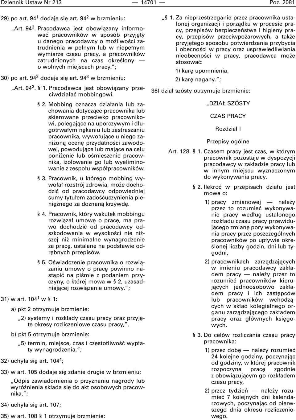 Pracodawca jest obowiàzany informowaç pracowników w sposób przyj ty u danego pracodawcy o mo liwoêci zatrudnienia w pe nym lub w niepe nym wymiarze czasu pracy, a pracowników zatrudnionych na czas