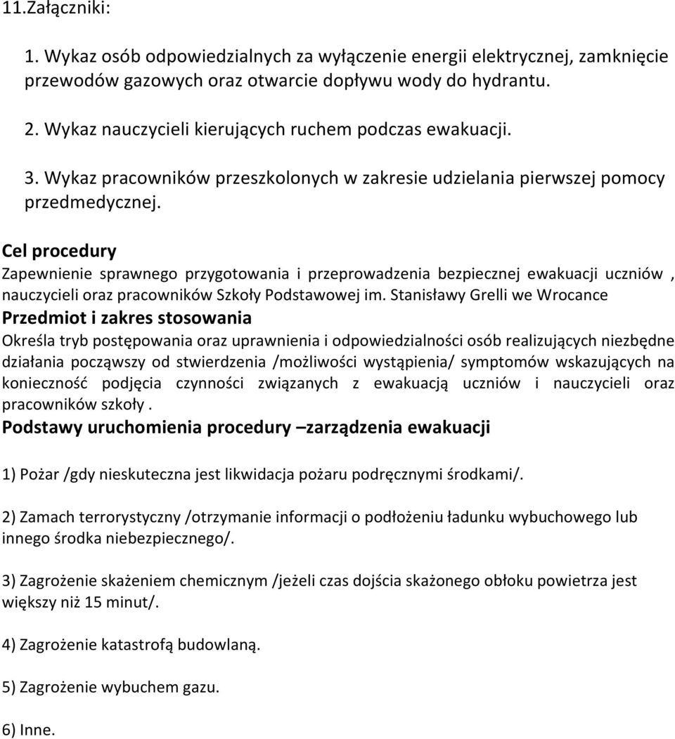 Cel procedury Zapewnienie sprawnego przygotowania i przeprowadzenia bezpiecznej ewakuacji uczniów, nauczycieli oraz pracowników Szkoły Podstawowej im.