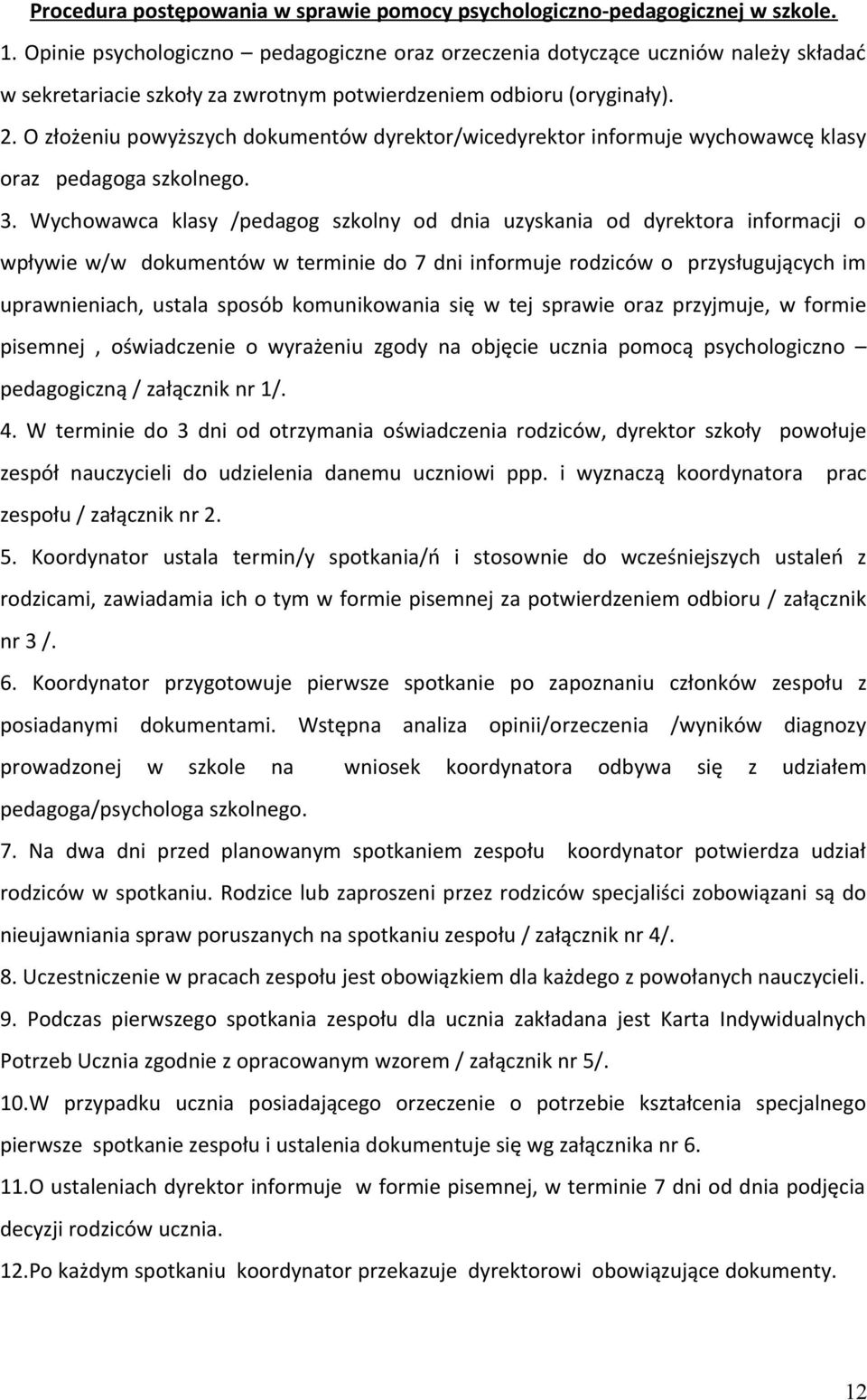 O złożeniu powyższych dokumentów dyrektor/wicedyrektor informuje wychowawcę klasy oraz pedagoga szkolnego. 3.