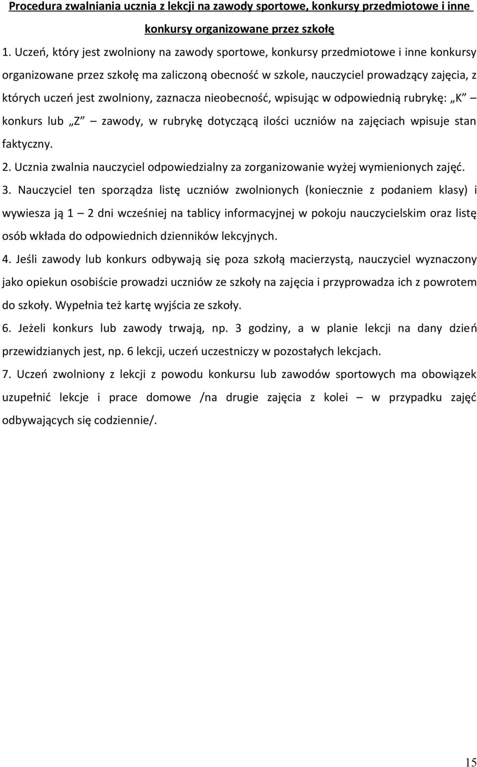 zwolniony, zaznacza nieobecność, wpisując w odpowiednią rubrykę: K konkurs lub Z zawody, w rubrykę dotyczącą ilości uczniów na zajęciach wpisuje stan faktyczny. 2.