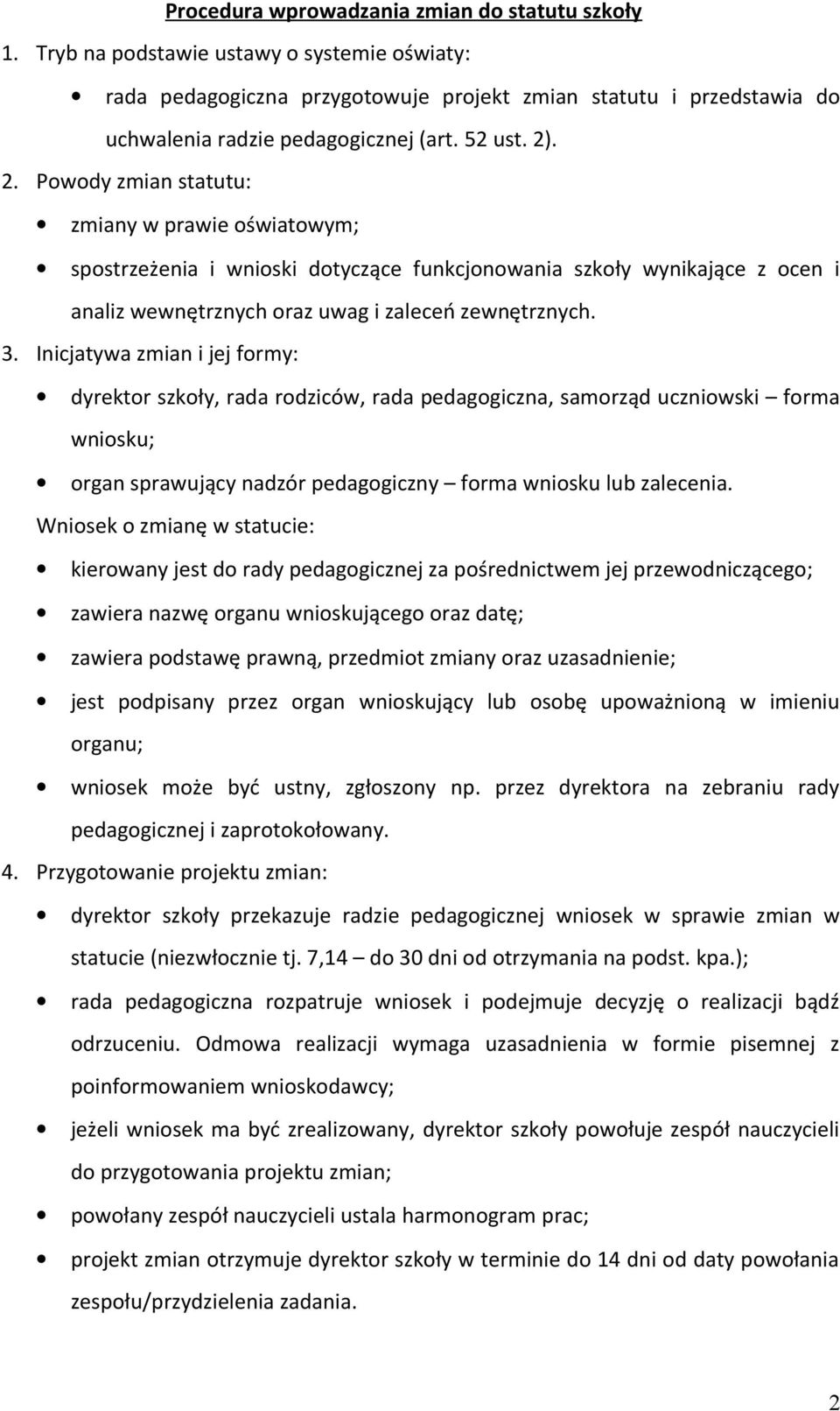 . 2. Powody zmian statutu: zmiany w prawie oświatowym; spostrzeżenia i wnioski dotyczące funkcjonowania szkoły wynikające z ocen i analiz wewnętrznych oraz uwag i zaleceń zewnętrznych. 3.