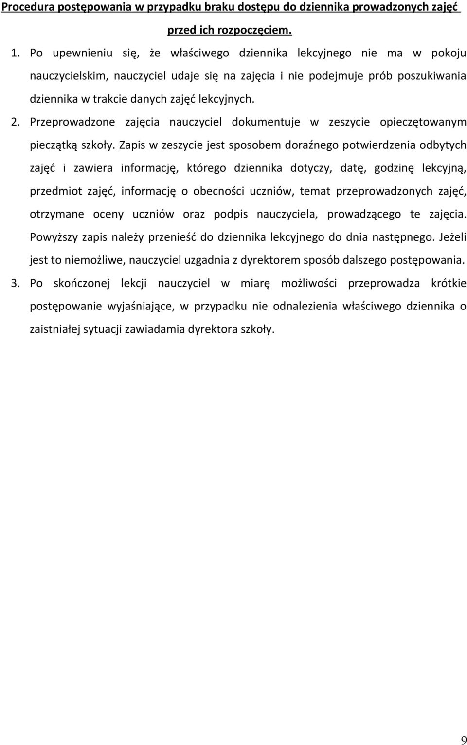 Przeprowadzone zajęcia nauczyciel dokumentuje w zeszycie opieczętowanym pieczątką szkoły.