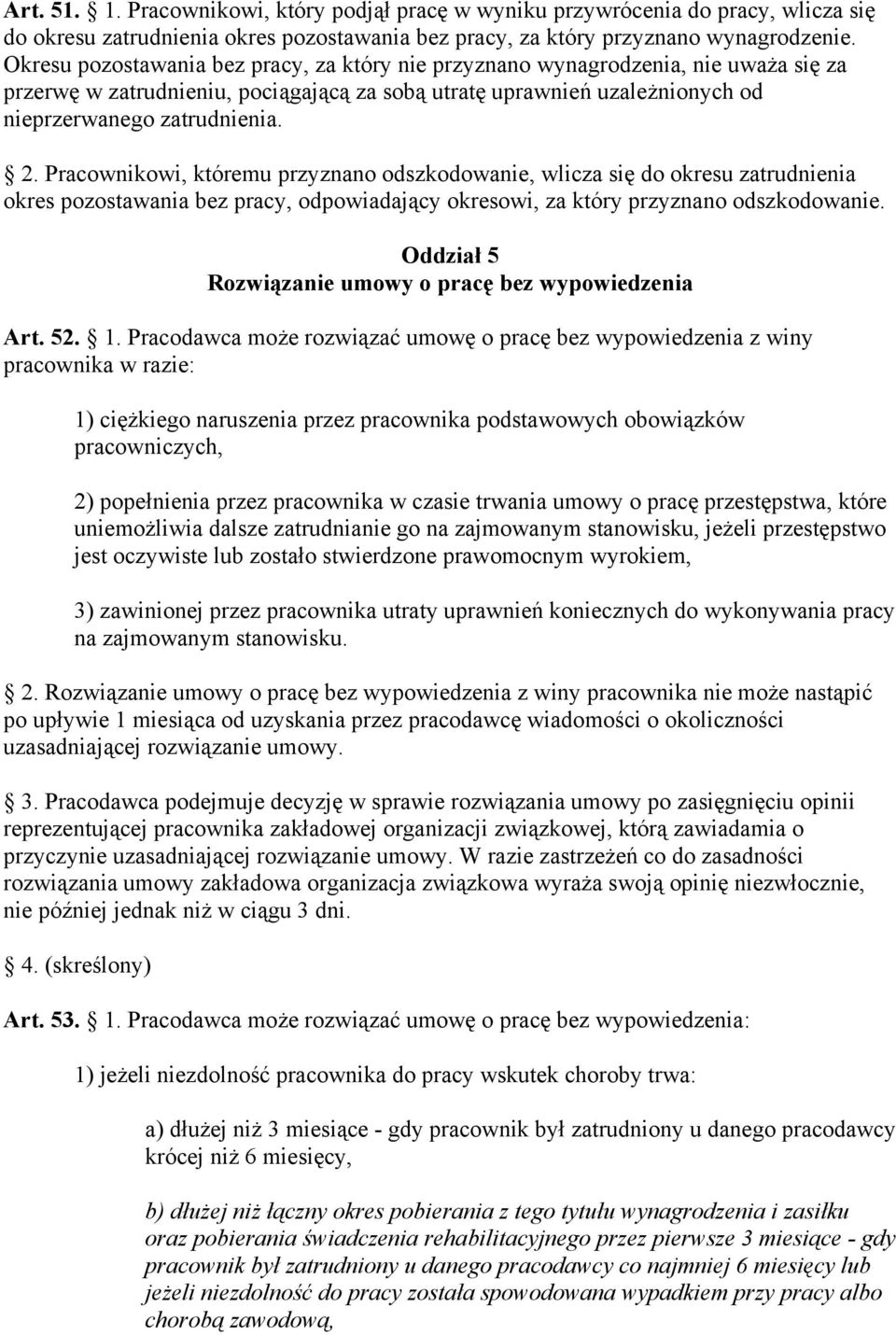 Pracownikowi, któremu przyznano odszkodowanie, wlicza się do okresu zatrudnienia okres pozostawania bez pracy, odpowiadający okresowi, za który przyznano odszkodowanie.