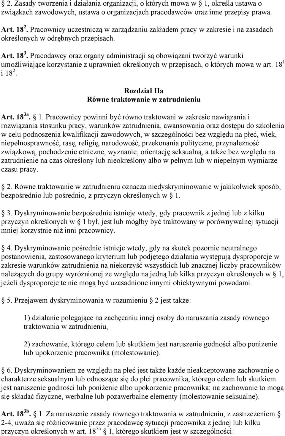 Pracodawcy oraz organy administracji są obowiązani tworzyć warunki umożliwiające korzystanie z uprawnień określonych w przepisach, o których mowa w art. 18 1 i 18 2.