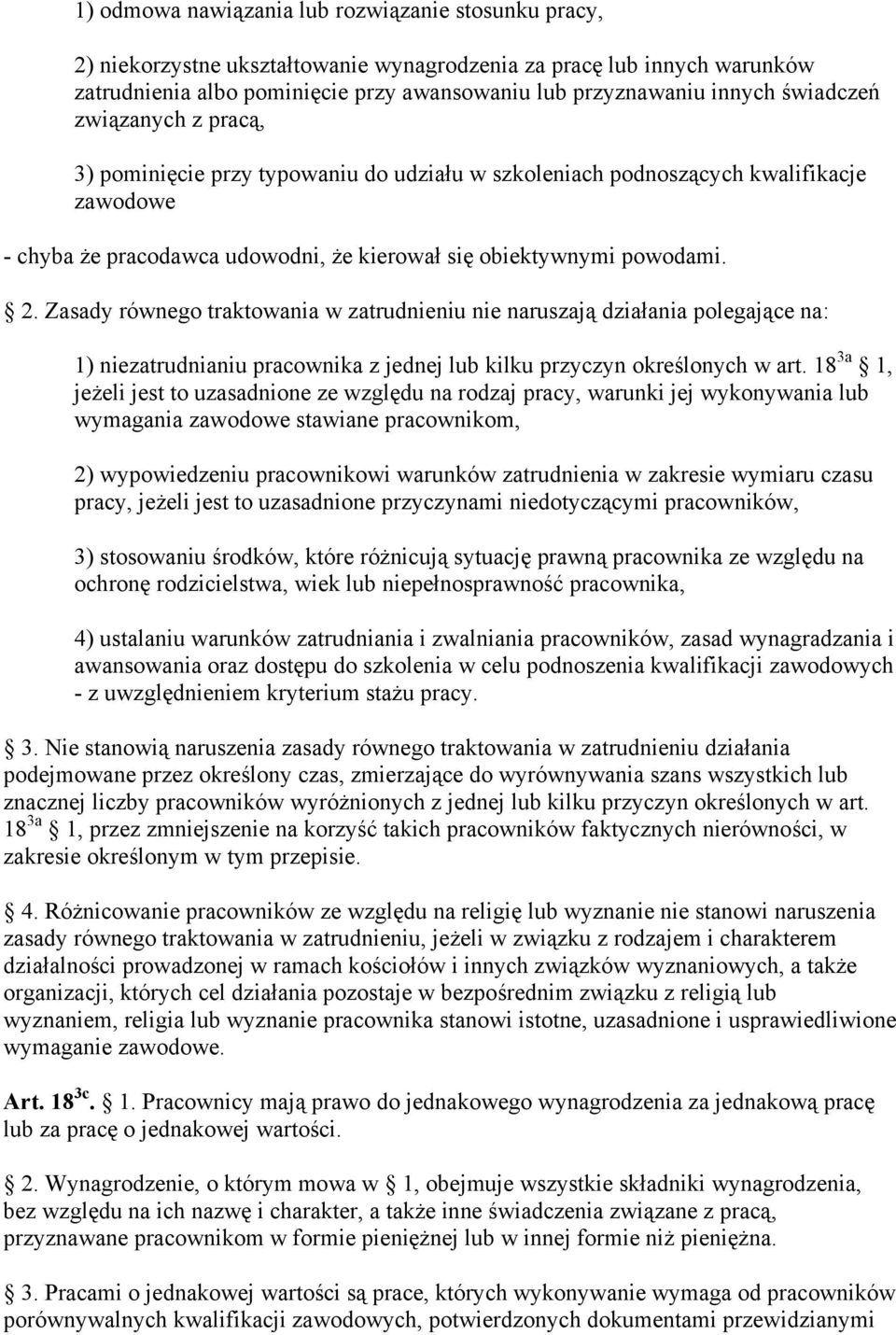 Zasady równego traktowania w zatrudnieniu nie naruszają działania polegające na: 1) niezatrudnianiu pracownika z jednej lub kilku przyczyn określonych w art.