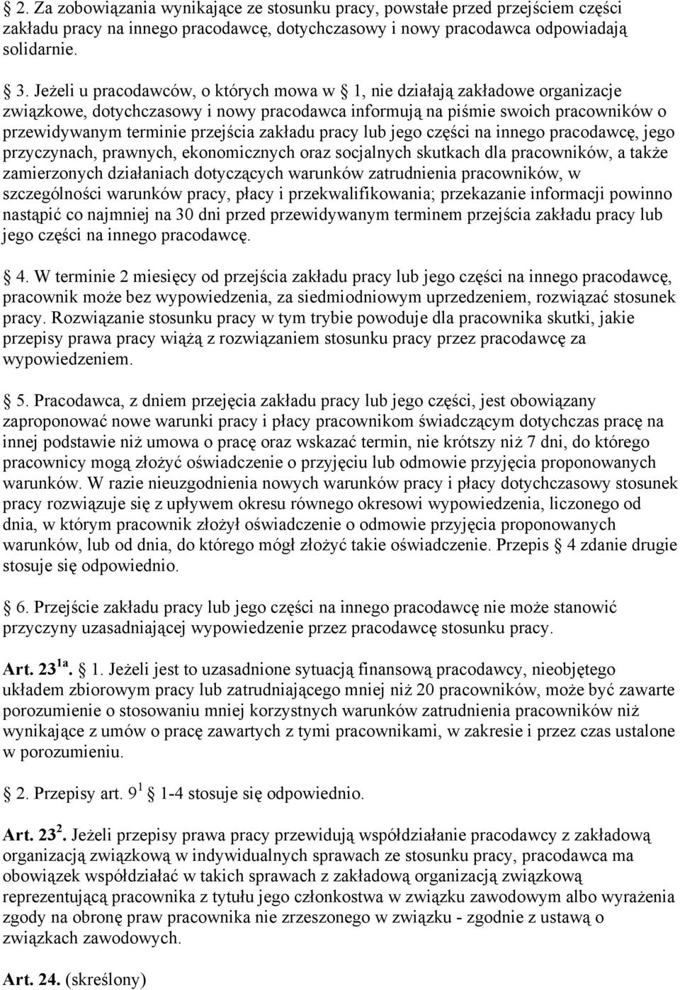 zakładu pracy lub jego części na innego pracodawcę, jego przyczynach, prawnych, ekonomicznych oraz socjalnych skutkach dla pracowników, a także zamierzonych działaniach dotyczących warunków