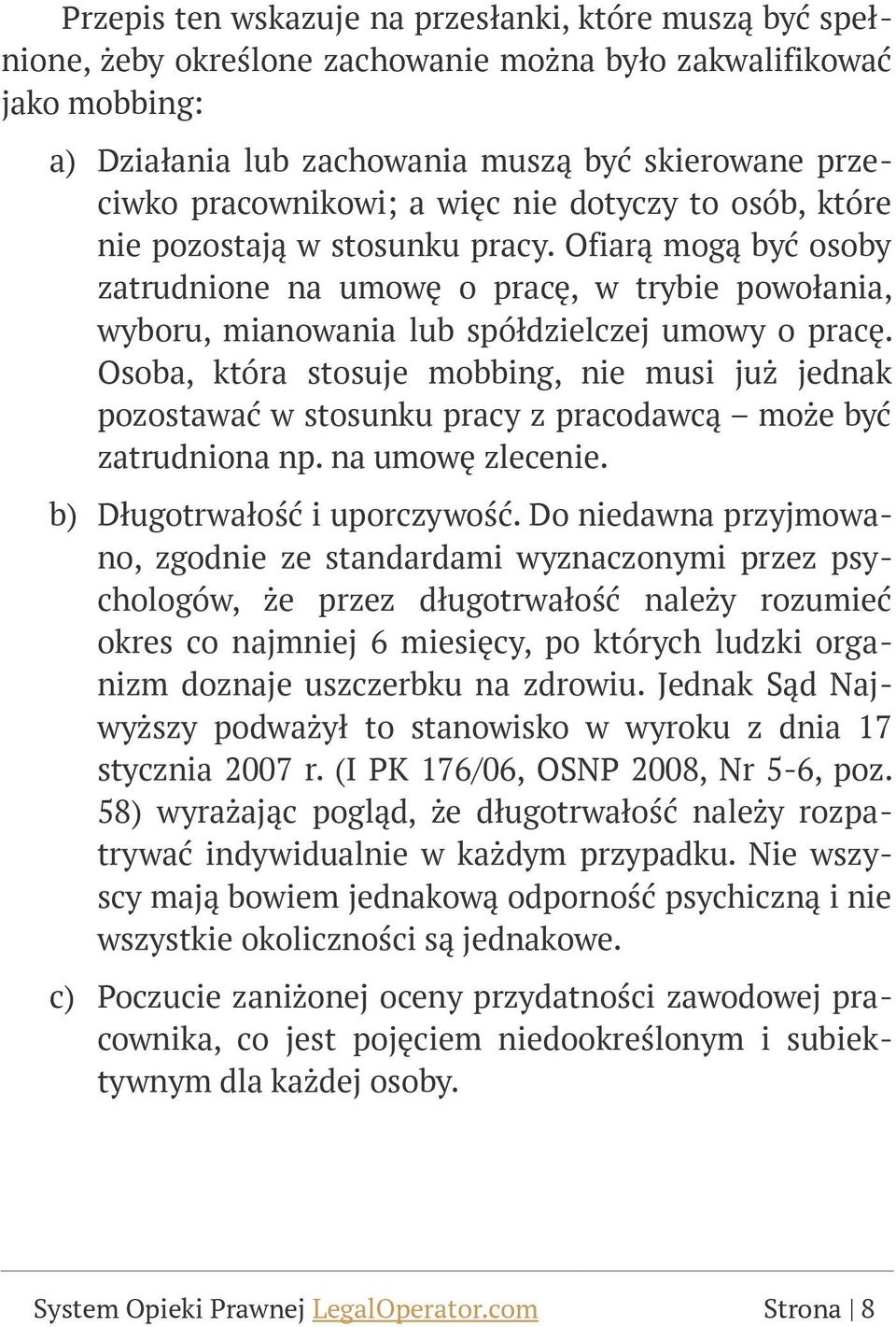 Ofiarą mogą być osoby zatrudnione na umowę o pracę, w trybie powołania, wyboru, mianowania lub spółdzielczej umowy o pracę.