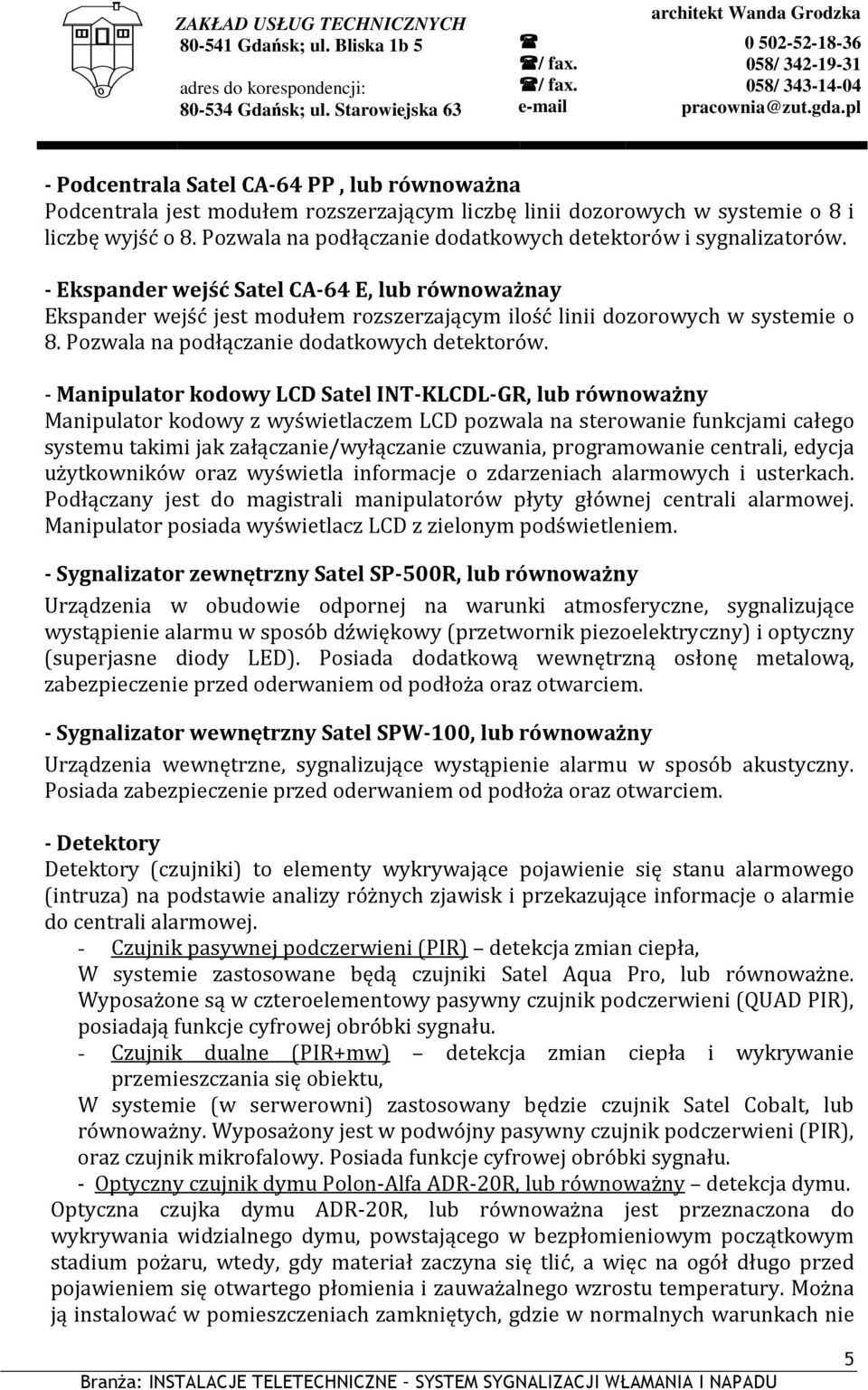 Pozwala na podłączanie dodatkowych detektorów.