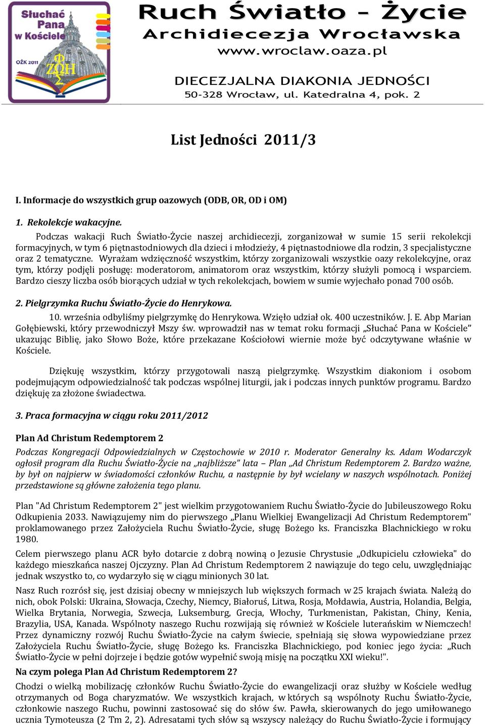 Podczas wakacji Ruch Światło-Życie naszej archidiecezji, zorganizował w sumie 15 serii rekolekcji formacyjnych, w tym 6 piętnastodniowych dla dzieci i młodzieży, 4 piętnastodniowe dla rodzin, 3