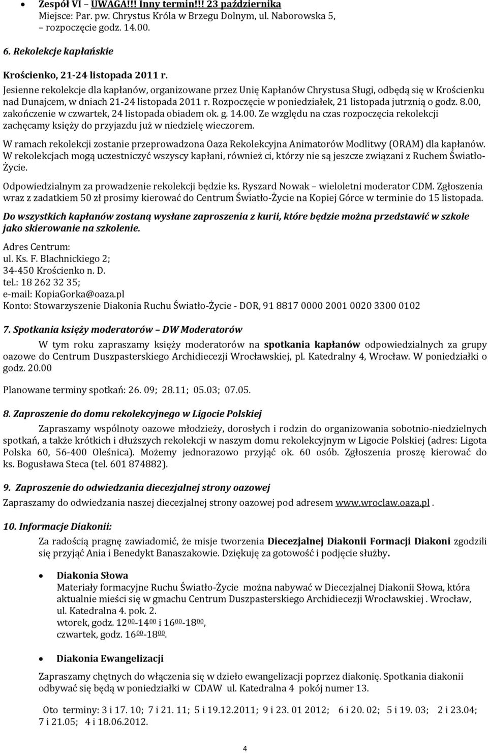 Jesienne rekolekcje dla kapłanów, organizowane przez Unię Kapłanów Chrystusa Sługi, odbędą się w Krościenku nad Dunajcem, w dniach 21-24 listopada 2011 r.