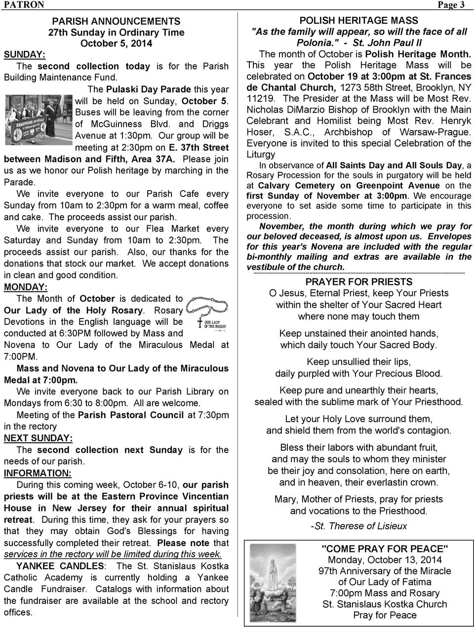 37th Street between Madison and Fifth, Area 37A. Please join us as we honor our Polish heritage by marching in the Parade.